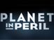 Planet in Peril