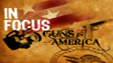In Focus: Guns In America