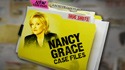 Nancy Grace Case Files