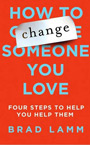 How to Change  Someone You Love