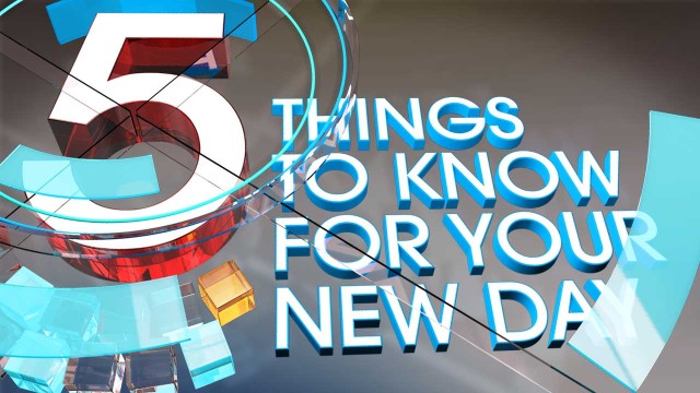 5 Things to Know for Your New Day – Tuesday, July 9th