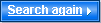 Search again