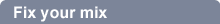 FIX YOUR MIX