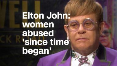 Elton John: women have been abused 'since time began'