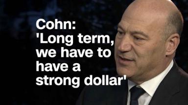 Gary Cohn: 'Long term, we have to have a strong dollar'