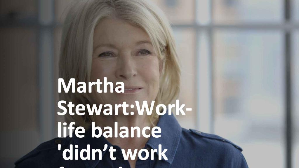 Martha Stewart: Work-life balance 'didn't work for me' 