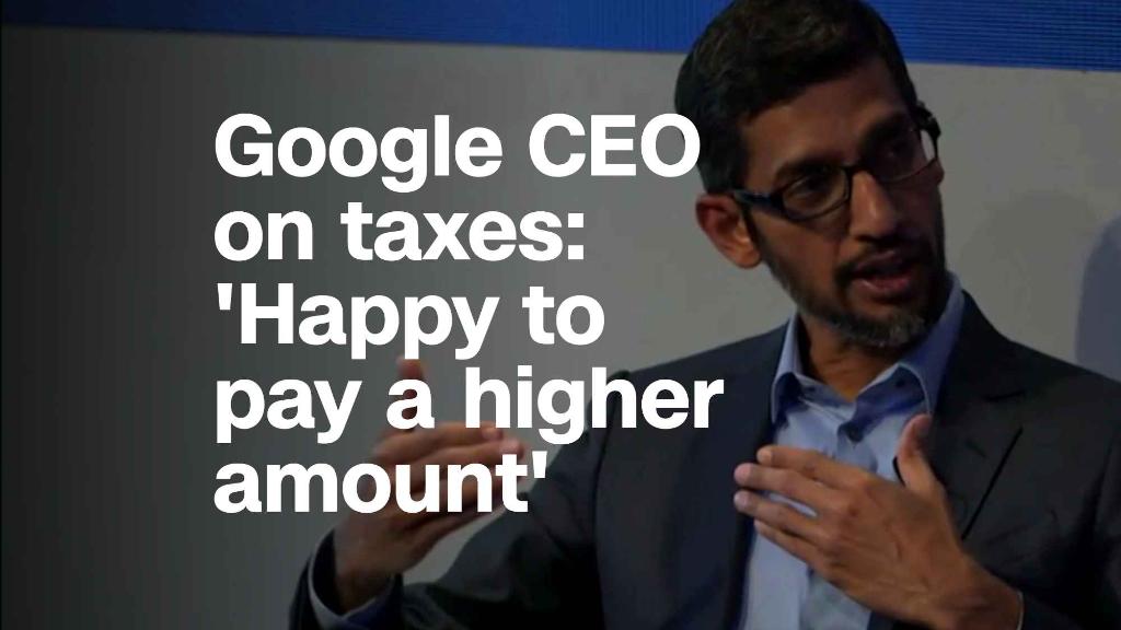 Google CEO on taxes: 'We are happy to pay a higher amount'