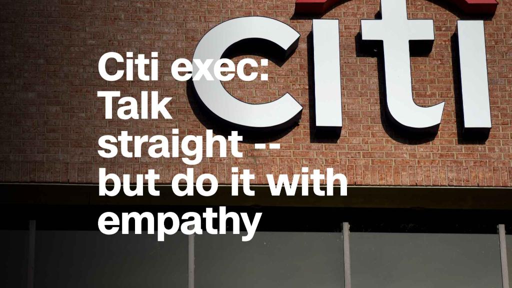 Citi exec: Talk straight -- but do it with empathy